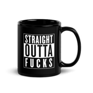Straight Outta Fucks Black Glossy Mug
